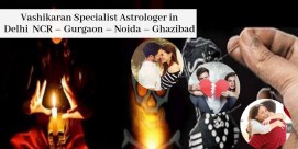 Vashi karan Specialist Astrologer in Delhi NCR – Gurugram– Noida – Ghazibad