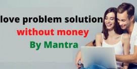 Love problem solution without money By Mantra