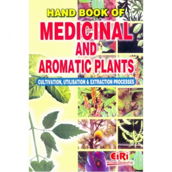 HAND BOOK OF MEDICINAL AND AROMATIC PLANTS CULTIVATION,UTILISATION & EXTRACTION PROCESS